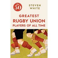 50 Greatest Rugby Union Players of All Time