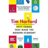 Fifty Things That Made the Modern Economy