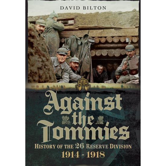 Against the Tommies: History of 26 Reserve Division 1914 - 1918