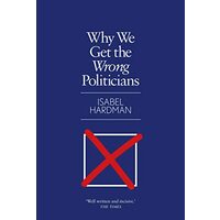 Why We Get the Wrong Politicians