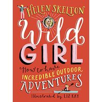 Wild Girl: How to Have Incredible Outdoor Adventures
