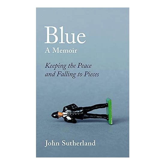 Blue : A Memoir - Keeping the Peace and Falling to Pieces
