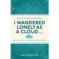 I Wandered Lonely as a Cloud... : and other poems you half-remember from school