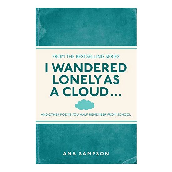 I Wandered Lonely as a Cloud... : and other poems you half-remember from school