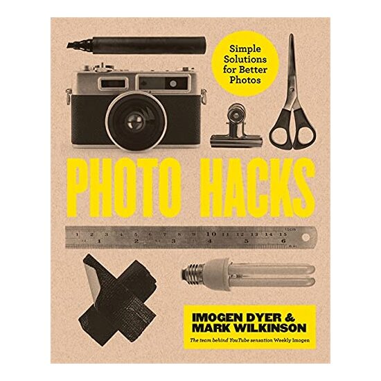 Creative Photo Hacks, Imogen Dyer, Mark Wilkinson