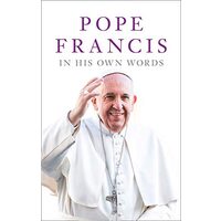 Pope Francis in His Own Words