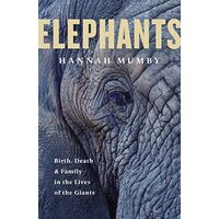 Elephants: Birth, Death and Family in the Lives of the Giants