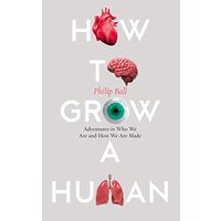 How to Grow a Human (Philip Ball)