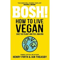Bosh! How to Live Vegan