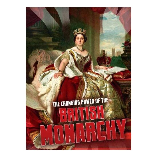 The Changing Power of the British Monarchy