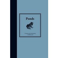 Ponds: Creating and Maintaining Wildlife Ponds