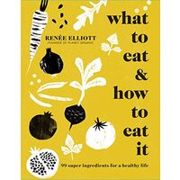 What to Eat and How to Eat It, Renee Elliott