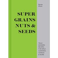 Good Grains, Nuts & Seeds, Renée Elliott