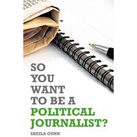 So You Want to be a Political Journalist