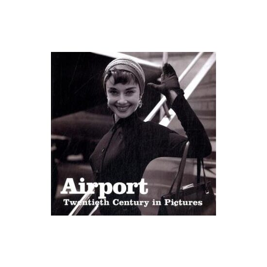 Airport (Twentieth Century in Pictures)