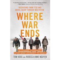 Where War Ends: A Combat Veteran’s Journey to Heal