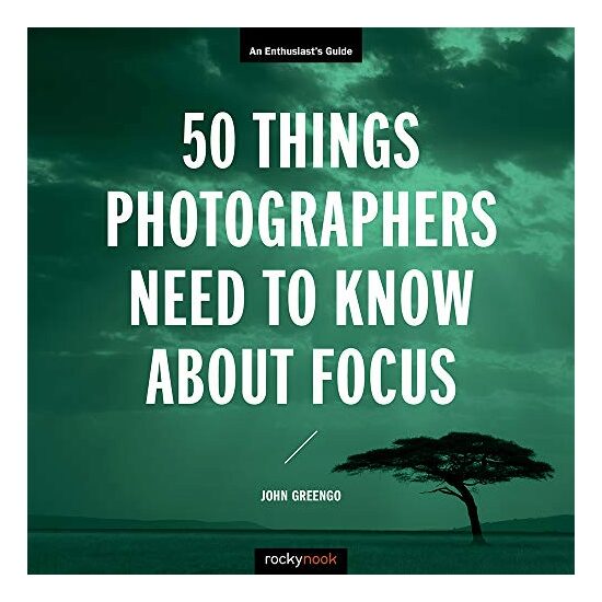 50 Things Photographers Need to Know about Focus
