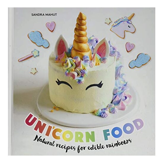 Unicorn Food: Natural Recipes for Edible Rainbows