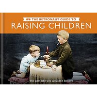 The Retronaut Guide to Raising Children