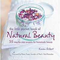 The Little Pocket Book of Natural Beauty : 35 Step-by-Step Projects for Homemade Beauty