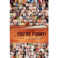 You're funny!