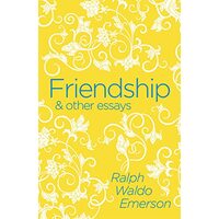 Friendship & Other Essays, Ralph Waldo Emerson