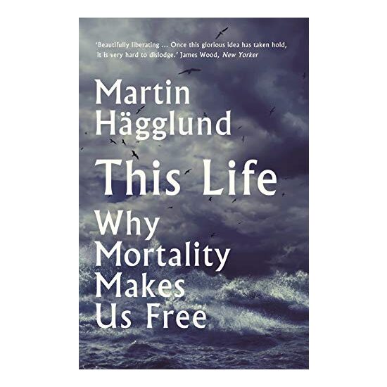 This Life: Why Mortality Makes Us Free