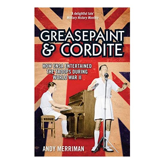 Greasepaint And Cordite How Ensa Entertained The Troops During World War Ii