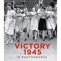 Victory 1945 in Photographs