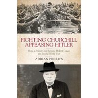 Fighting Churchill, Appeasing Hitler