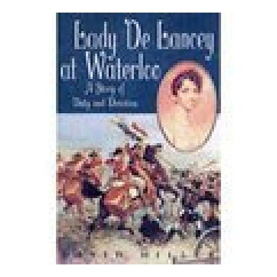 Lady De Lancey At Waterloo A Story Of Duty And Devotion