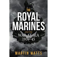 The Royal Marines and the War at Sea, 1939-1945