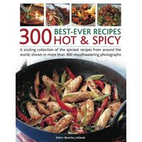 300 Best Ever Recipes Hot  Spicy
