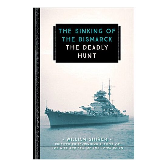The Sinking of the Bismarck: The Deadly Hunt