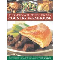 70 Traditional Recipes From A Country Farmhouse