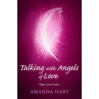 Talking with Angels of Love: Open Your Heart