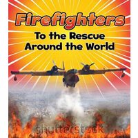 Firefighters to the Rescue Around the World