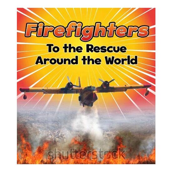 Firefighters to the Rescue Around the World
