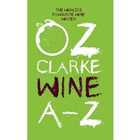 Oz Clarke Wine A-Z : The World's Favourite Wine Writer