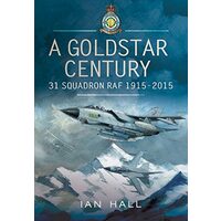 Goldstar Century: 31 Squadron RAF 1915-2015