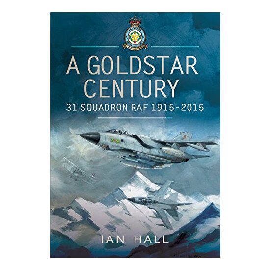 Goldstar Century: 31 Squadron RAF 1915-2015