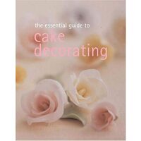 The Essential Guide to Cake Decorating 