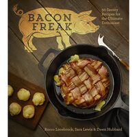 Bacon Freak: 50 Savory Recipes 