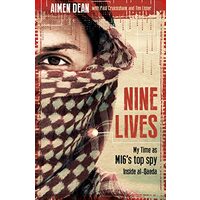 Nine Lives: My time as the MI6's top spy inside al-Qaeda, Aimen Dean, Paul Cruickshank, Tim Lister