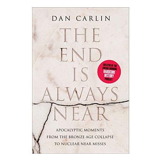 The End Is Always Near, Dan Carlin