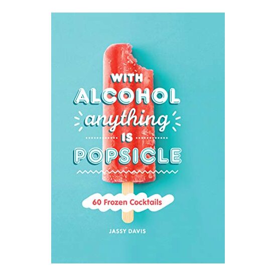 With Alcohol Anything Is Popsicle