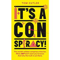 It's a Conspiracy! The World's Wildest Conspiracy Theories