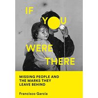 If You Were There : Missing People and the Marks They Leave Behind
