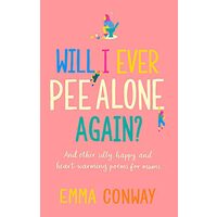Will I Ever Pee Alone Again?, Emma Conway