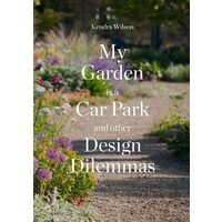 My Garden Is a Car Park and Other Design Dilemmas, Kendra Wilson